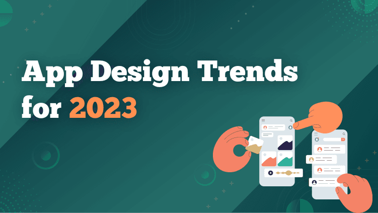 App Design Trends For 2023 Get Ahead Of The Curve App Design Trends For 2023 Get Ahead Of The Curve
